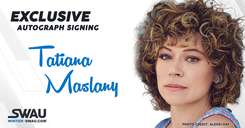 Tatiana Maslany to Sign for SWAU!